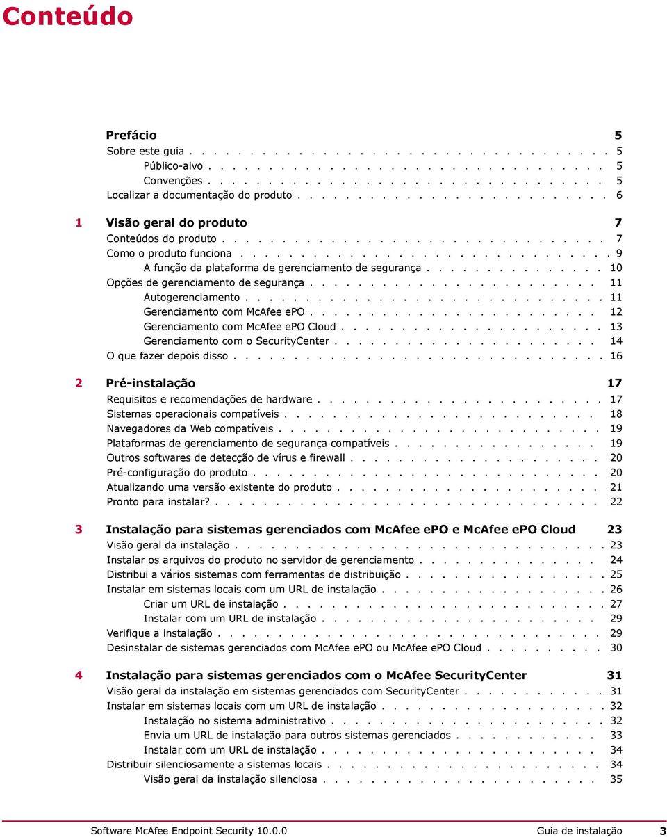 .............. 10 Opções de gerenciamento de segurança........................ 11 Autogerenciamento.............................. 11 Gerenciamento com McAfee epo.