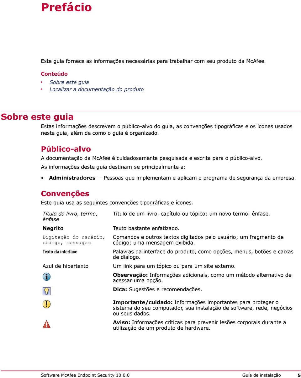 o guia é organizado. Público-alvo A documentação da McAfee é cuidadosamente pesquisada e escrita para o público-alvo.