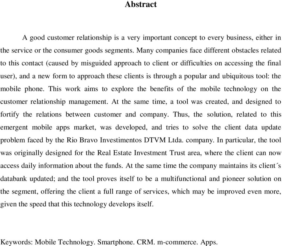 through a popular and ubiquitous tool: the mobile phone. This work aims to explore the benefits of the mobile technology on the customer relationship management.