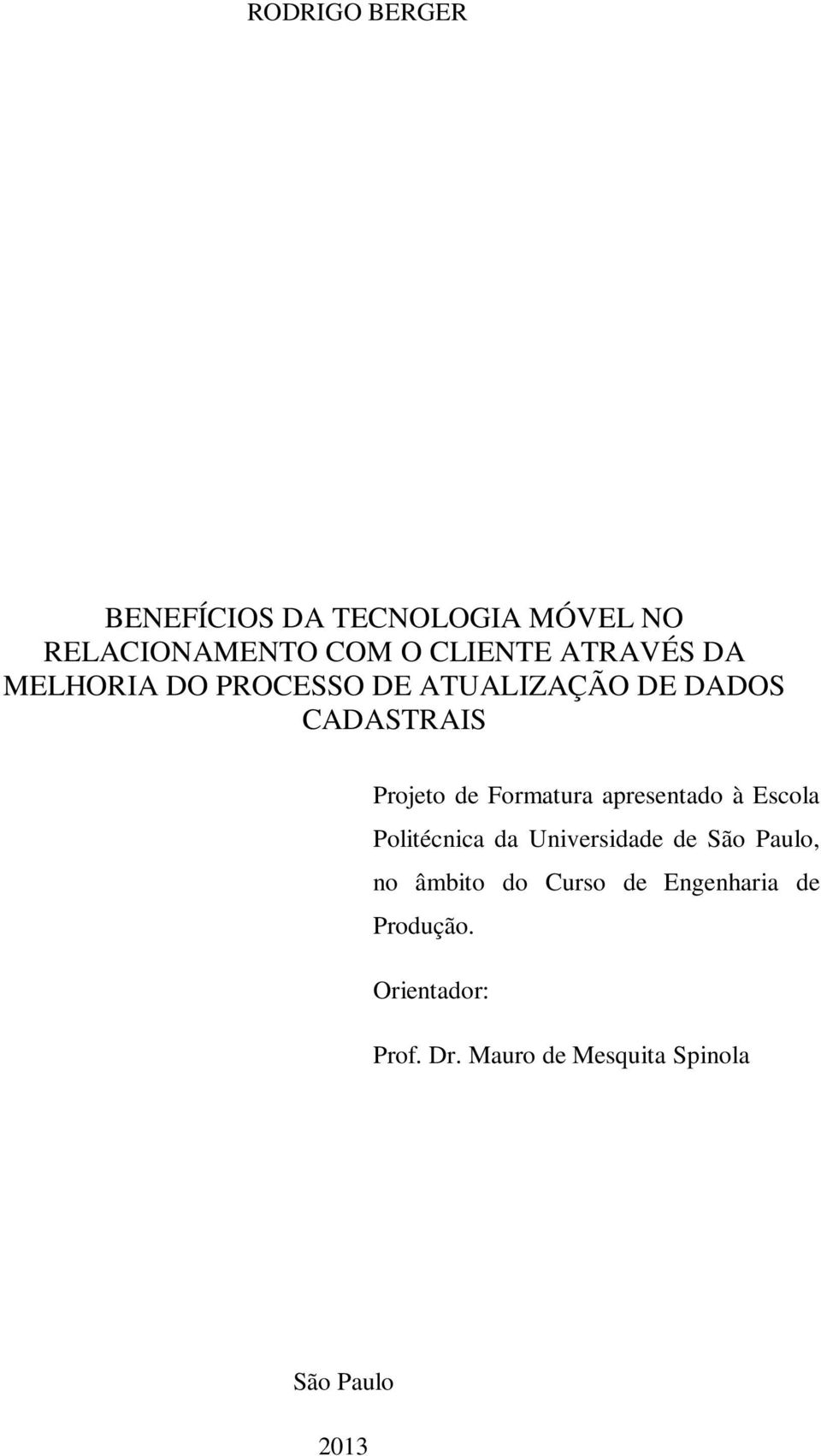 Formatura apresentado à Escola Politécnica da Universidade de São Paulo, no âmbito