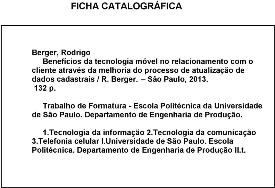 Trabalho de Formatura - Escola Politécnica da Universidade de São Paulo. Departamento de Engenharia de Produção. 1.
