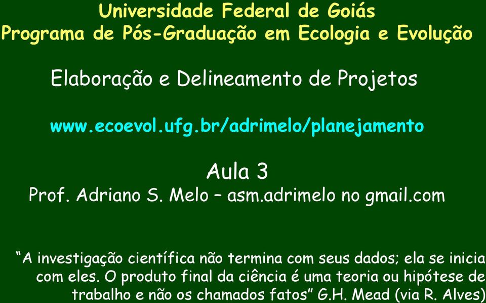 adrimelo no gmail.com A investigação científica não termina com seus dados; ela se inicia com eles.