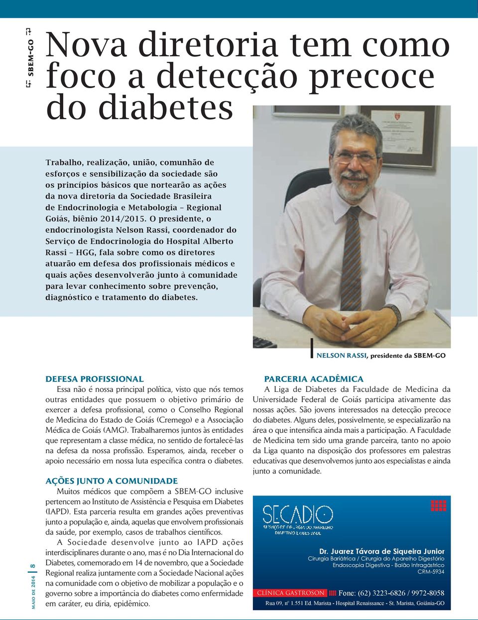 O presidente, o endocrinologista Nelson Rassi, coordenador do Serviço de Endocrinologia do Hospital Alberto Rassi HGG, fala sobre como os diretores atuarão em defesa dos profissionais médicos e quais