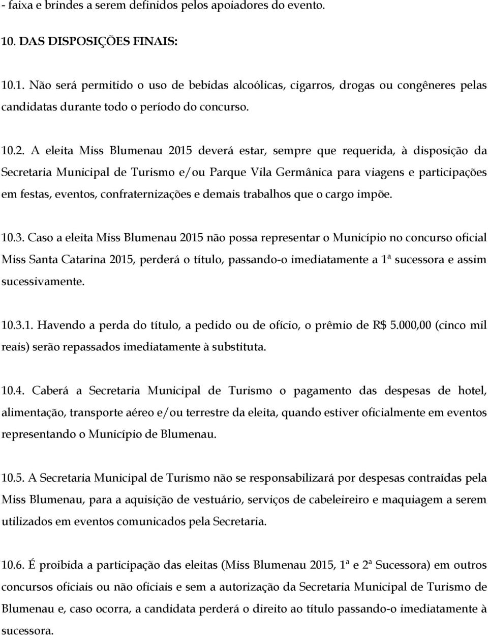 confraternizações e demais trabalhos que o cargo impõe. 10.3.