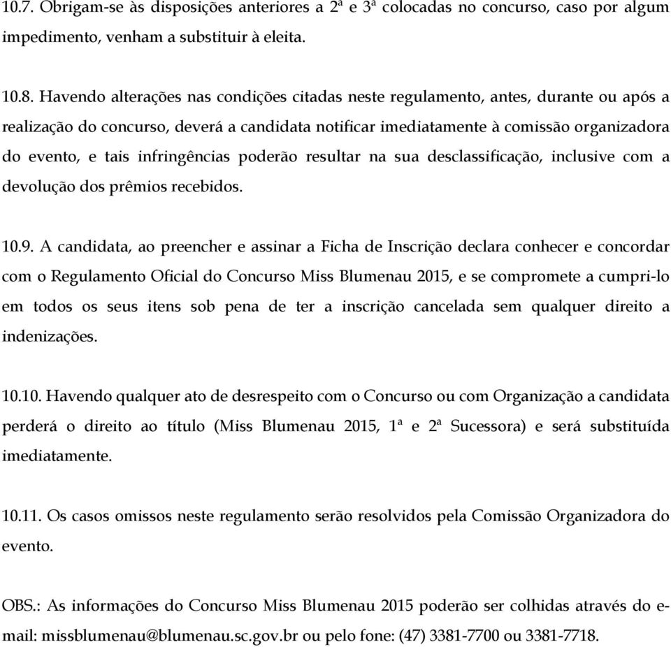 infringências poderão resultar na sua desclassificação, inclusive com a devolução dos prêmios recebidos. 10.9.