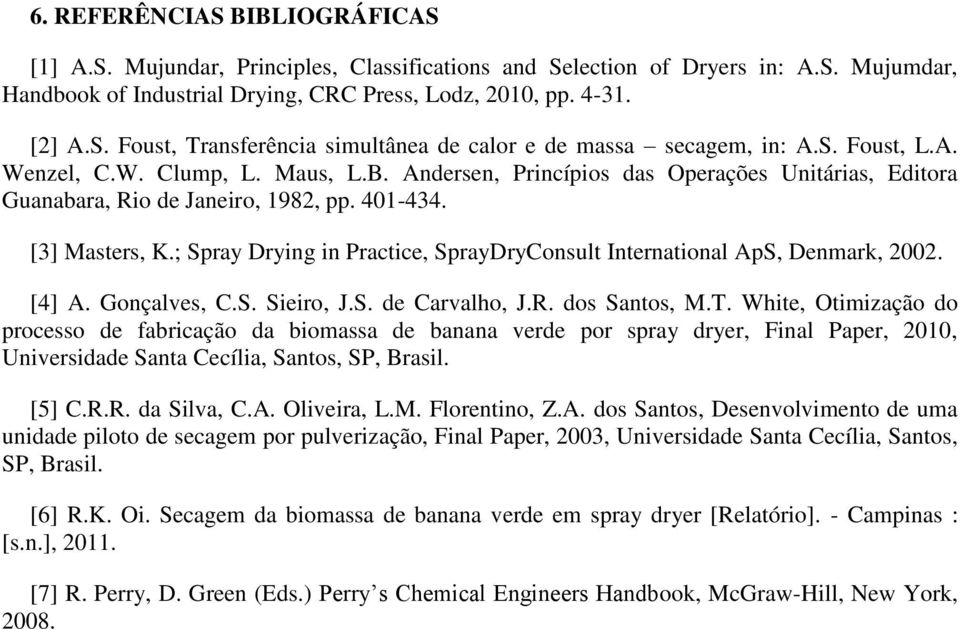 ; Spray Drying in Practice, SprayDryConsult International ApS, Denmark,. [4] A. Gonçalves, C.S. Sieiro, J.S. de Carvalho, J.R. dos Santos, M.T.