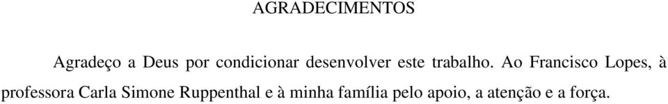 Ao Francisco Lopes, à professora Carla Simone