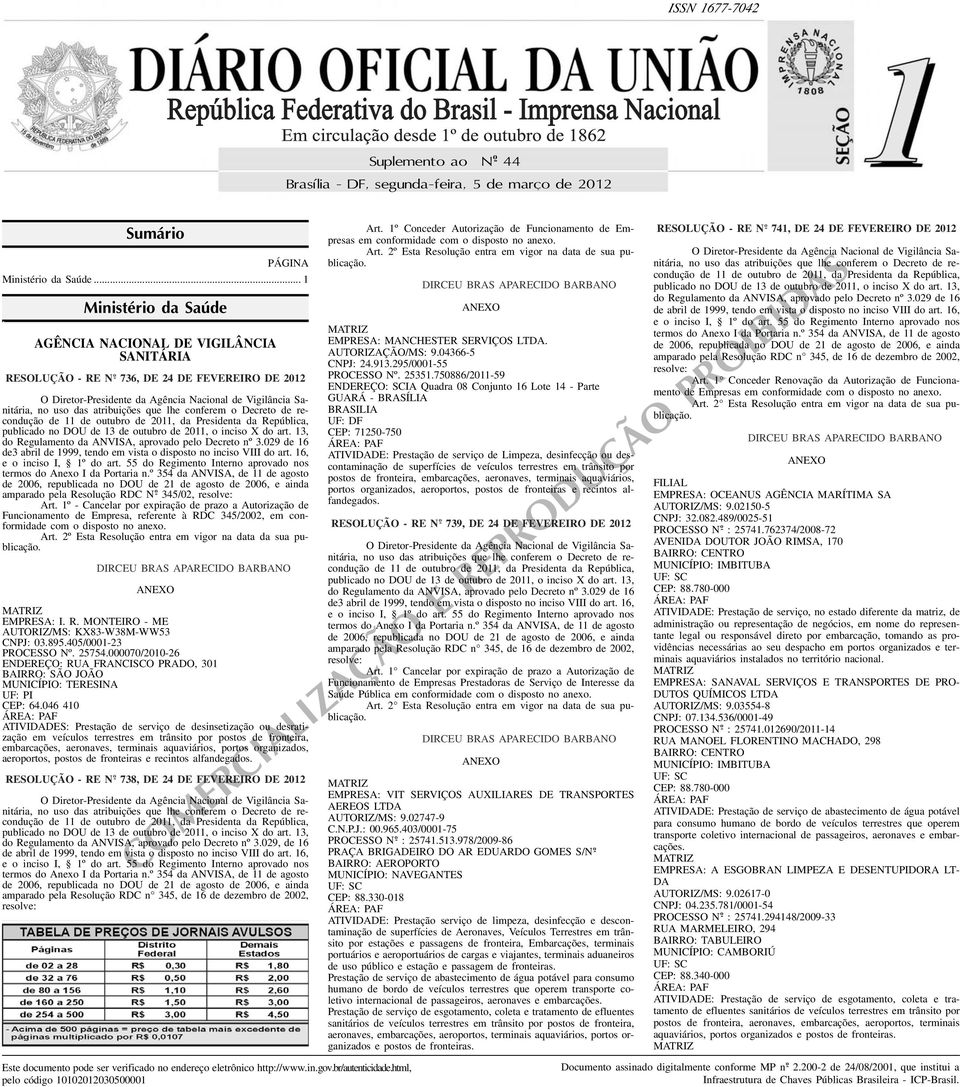 VIII do art 16, e o inciso I, 1º do art 55 do Regimento Interno aprovado nos termos do Anexo I da Portaria nº 354 da ANVISA, de 11 de agosto amparado pela Resolução RDC N o - 345/02, Art 1º -