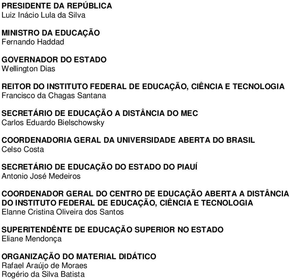 SECRETÁRIO DE EDUCAÇÃO DO ESTADO DO PIAUÍ Antonio José Medeiros COORDENADOR GERAL DO CENTRO DE EDUCAÇÃO ABERTA A DISTÂNCIA DO INSTITUTO FEDERAL DE EDUCAÇÃO, CIÊNCIA E