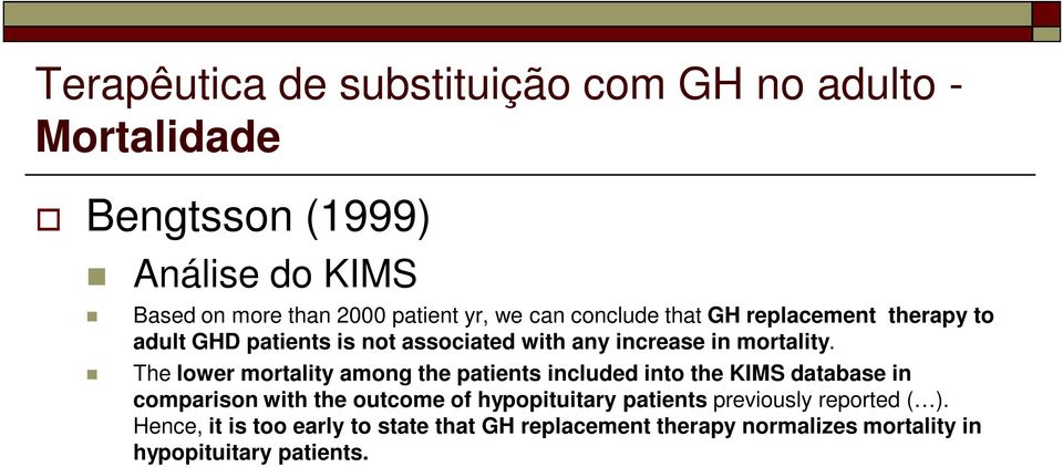 The lower mortality among the patients included into the KIMS database in comparison with the outcome of hypopituitary