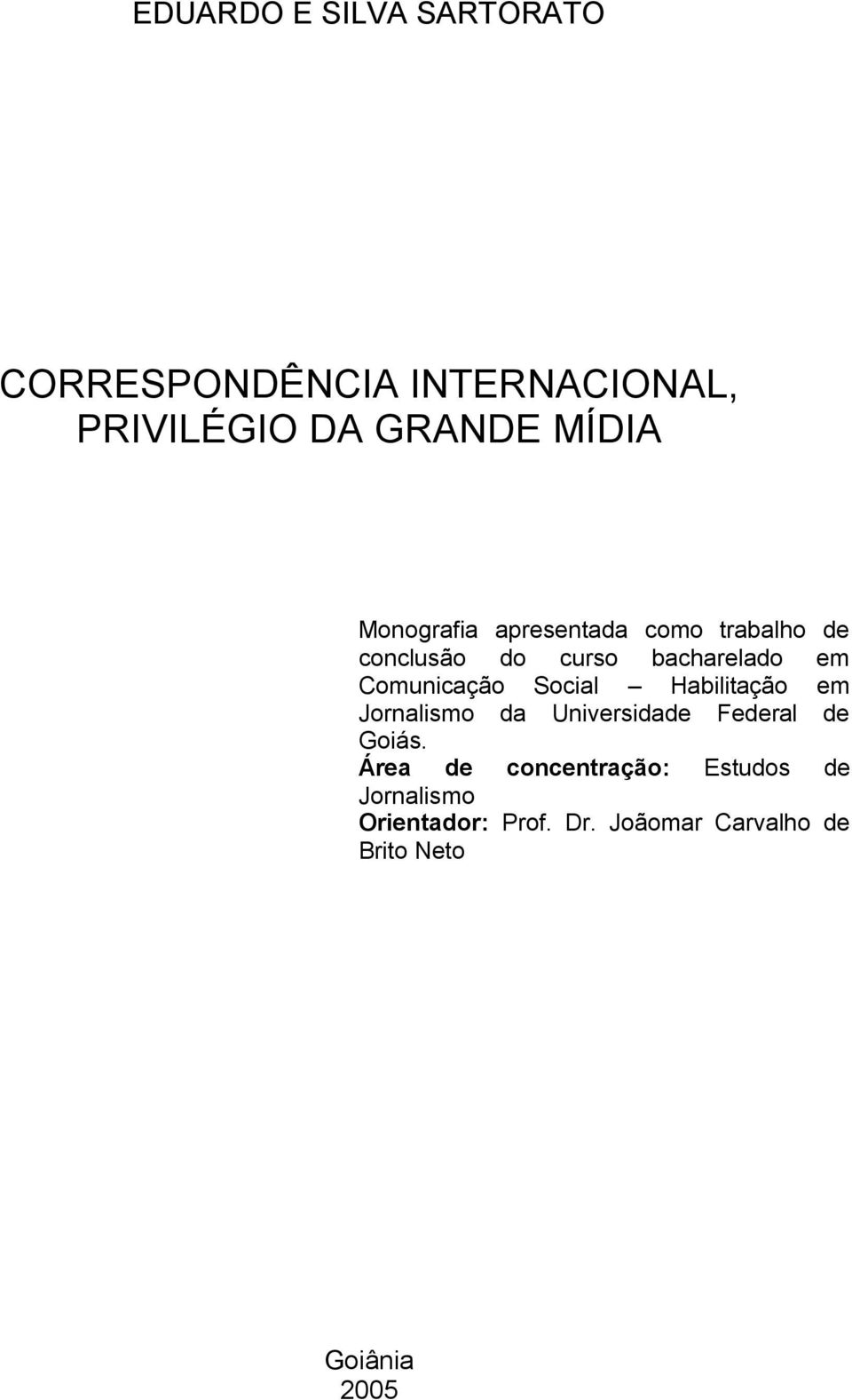 Social Habilitação em Jornalismo da Universidade Federal de Goiás.
