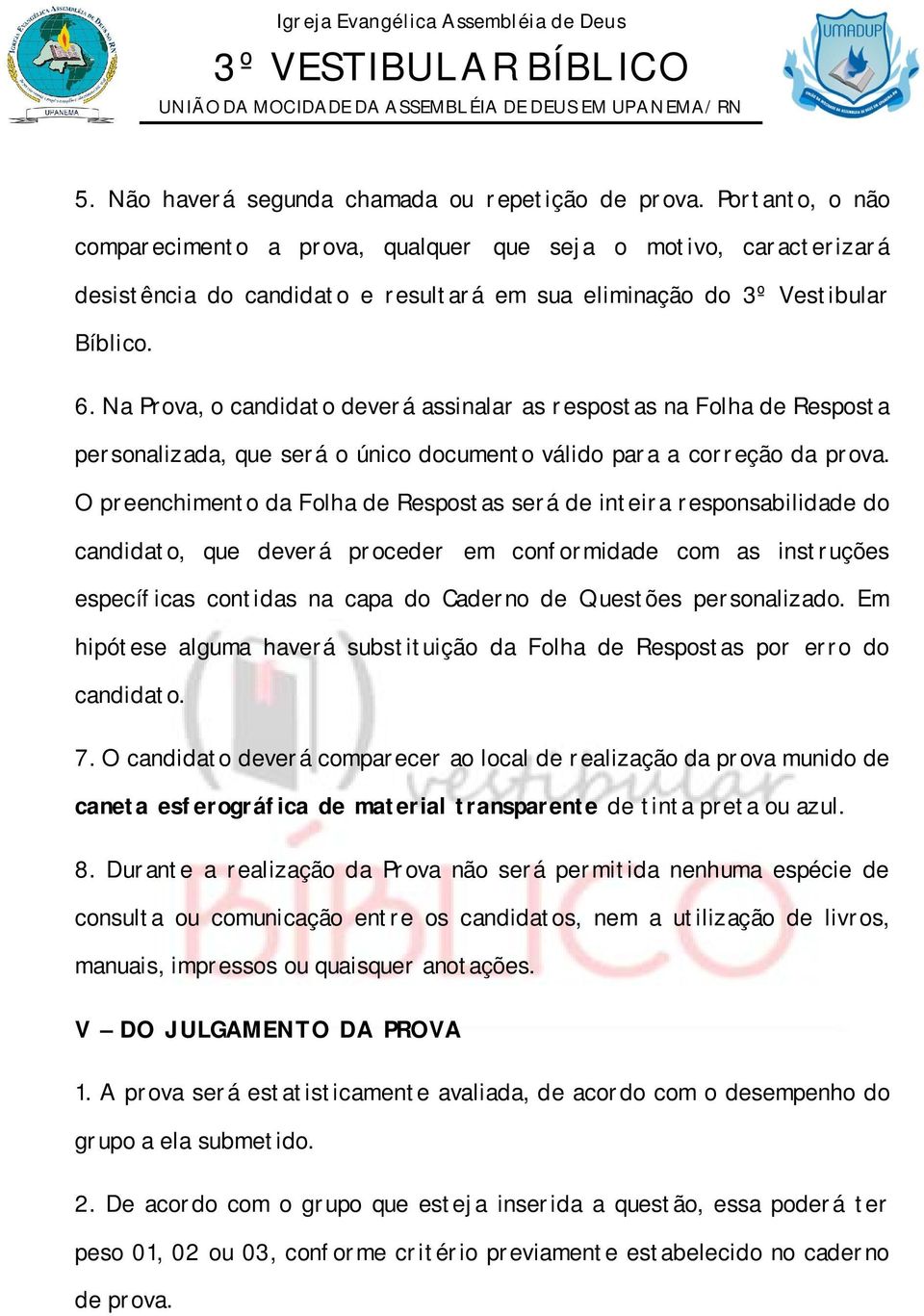 Na Prova, o candidato deverá assinalar as respostas na Folha de Resposta personalizada, que será o único documento válido para a correção da prova.