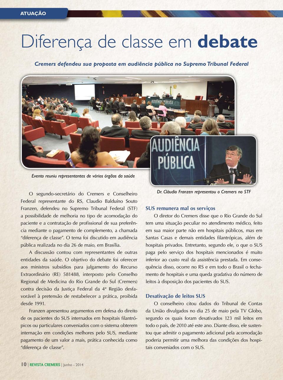 contratação de profissional de sua preferência mediante o pagamento de complemento, a chamada diferença de classe. O tema foi discutido em audiência pública realizada no dia 26 de maio, em Brasília.