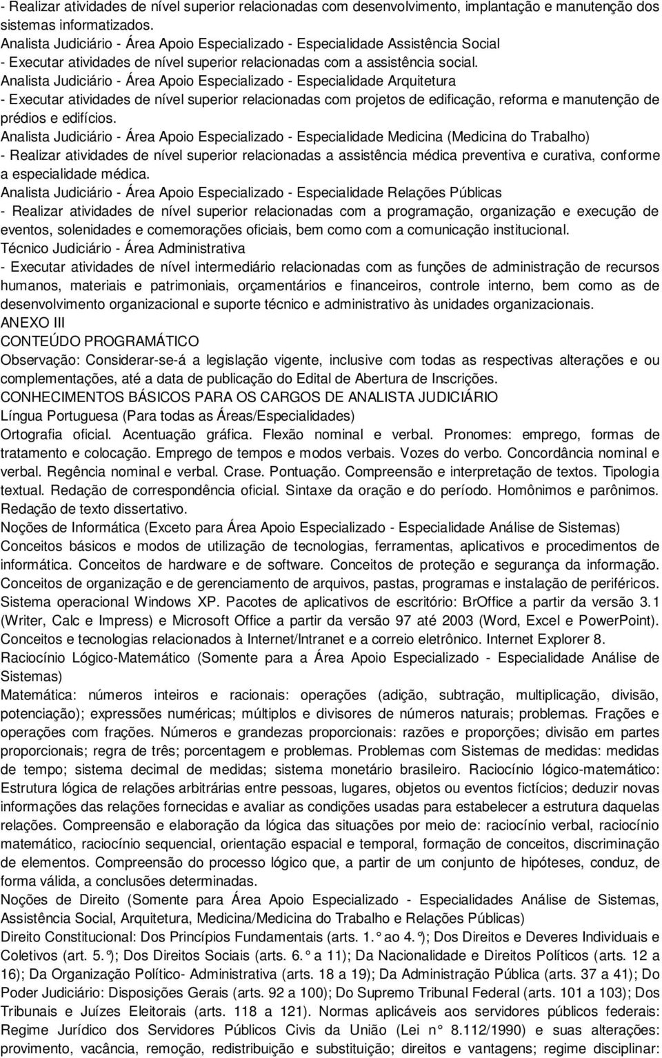 Analista Judiciário - Área Apoio Especializado - Especialidade Arquitetura - Executar atividades de nível superior relacionadas com projetos de edificação, reforma e manutenção de prédios e edifícios.