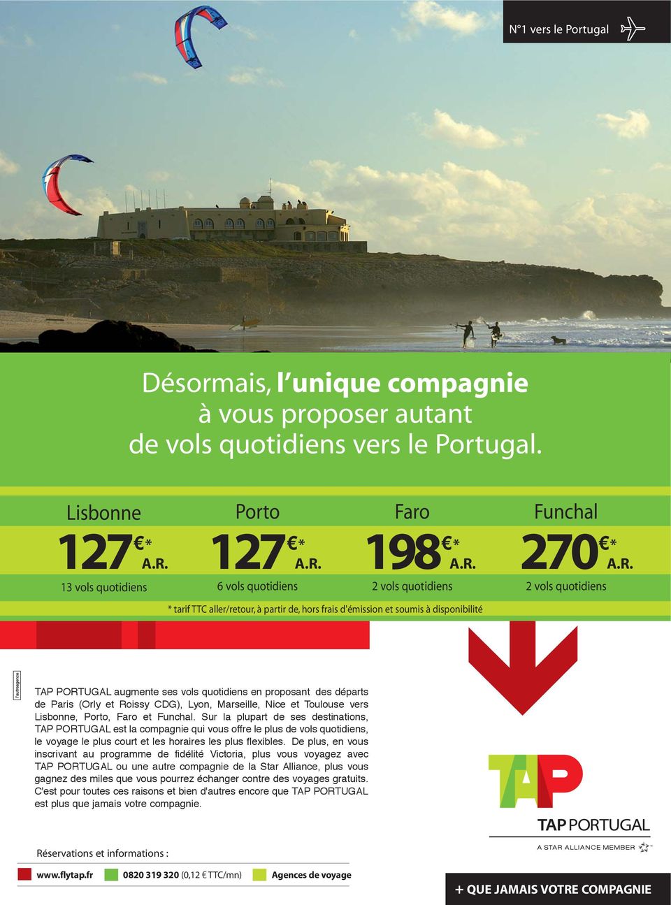 Sur la plupart de ses destinations, TAP PORTUGAL est la compagnie qui vous offre le plus de vols quotidiens, le voyage le plus court et les horaires les plus flexibles.