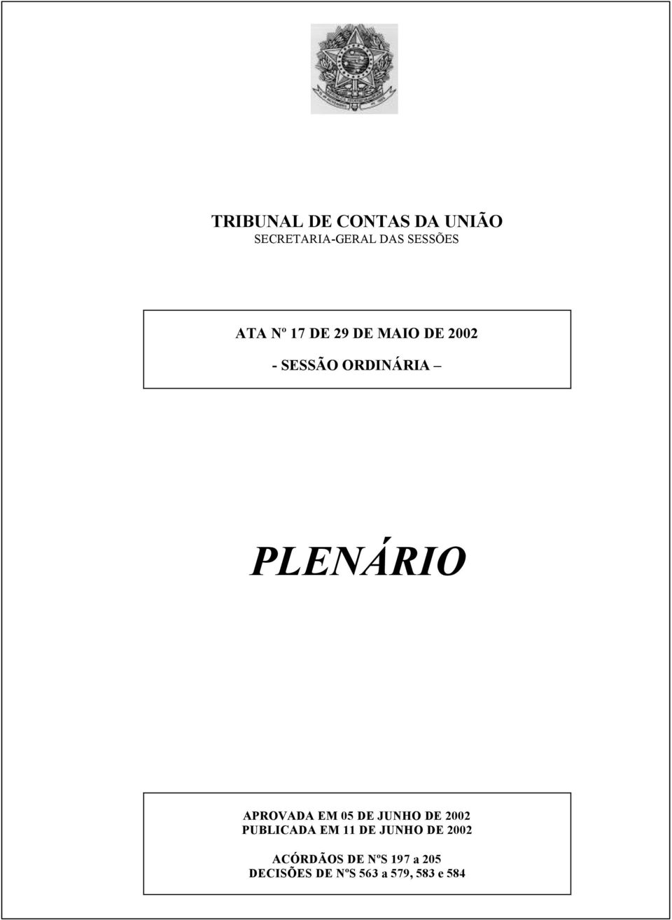 APROVADA EM 05 DE JUNHO DE 2002 PUBLICADA EM 11 DE JUNHO DE