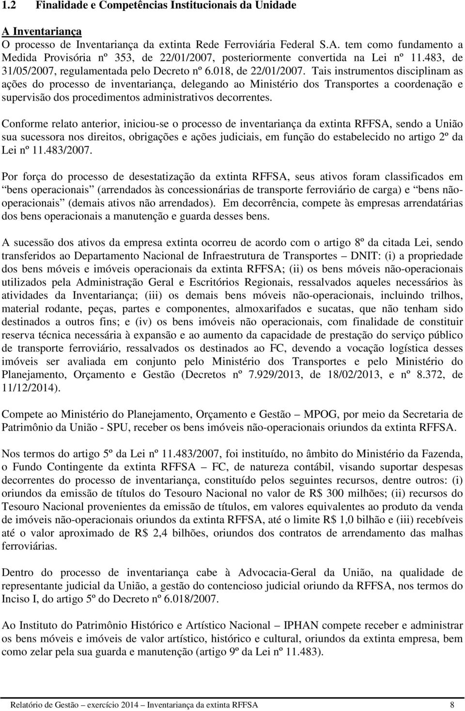 Tais instrumentos disciplinam as ações do processo de inventariança, delegando ao Ministério dos Transportes a coordenação e supervisão dos procedimentos administrativos decorrentes.