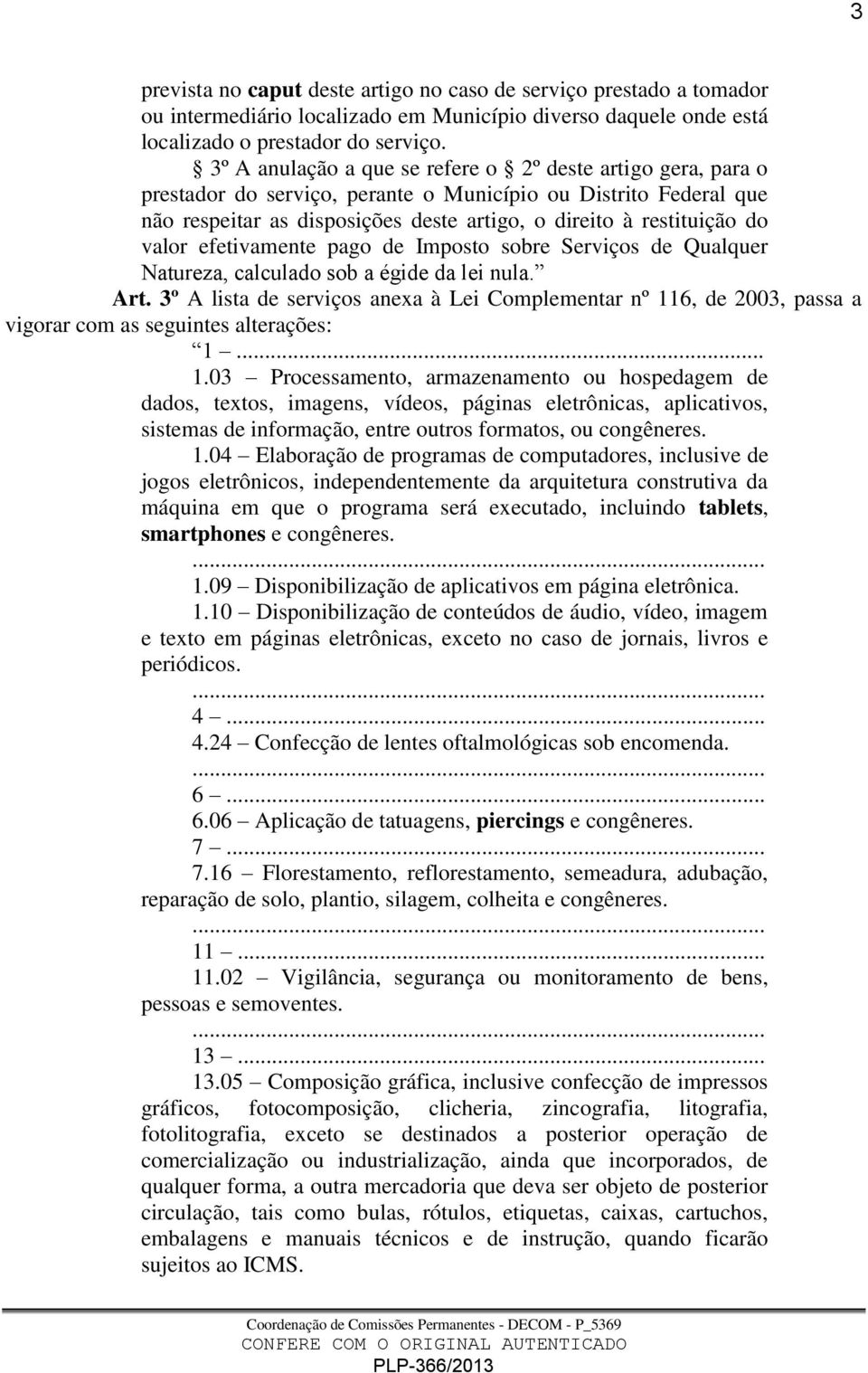 valor efetivamente pago de Imposto sobre Serviços de Qualquer Natureza, calculado sob a égide da lei nula. Art.