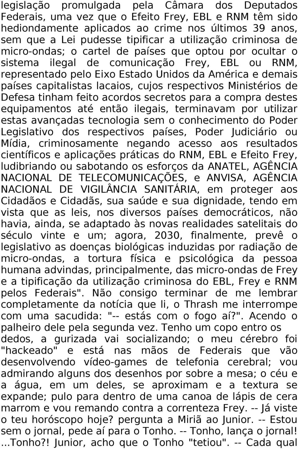 capitalistas lacaios, cujos respectivos Ministérios de Defesa tinham feito acordos secretos para a compra destes equipamentos até então ilegais, terminavam por utilizar estas avançadas tecnologia sem