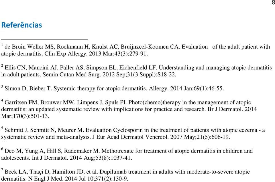 Systemic therapy for atopic dermatitis. Allergy. 2014 Jan;69(1):46-55. 4 Garritsen FM, Brouwer MW, Limpens J, Spuls PI.