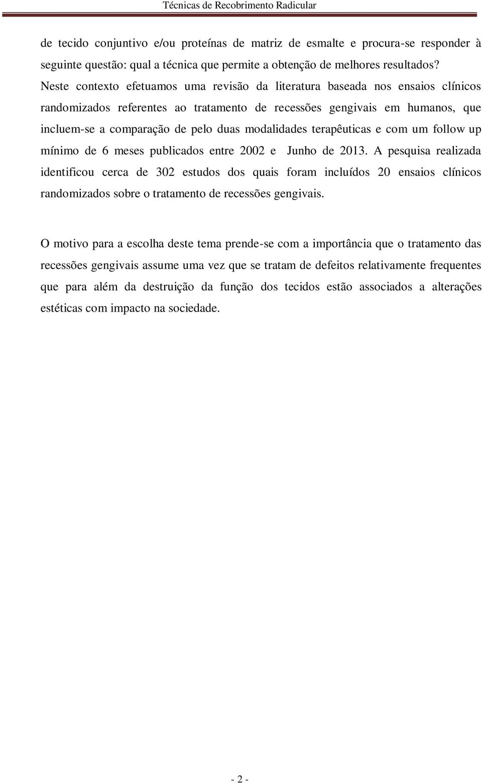 modalidades terapêuticas e com um follow up mínimo de 6 meses publicados entre 2002 e Junho de 2013.