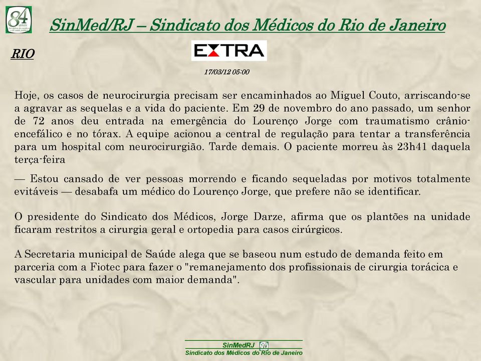 A equipe acionou a central de regulação para tentar a transferência para um hospital com neurocirurgião. Tarde demais.