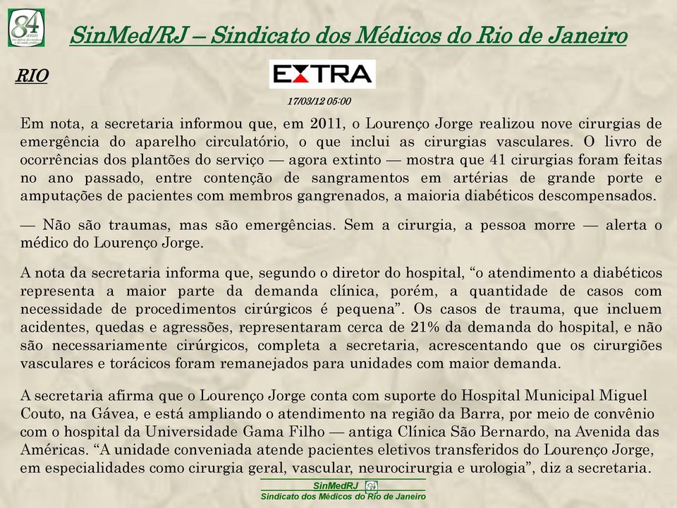 com membros gangrenados, a maioria diabéticos descompensados. Não são traumas, mas são emergências. Sem a cirurgia, a pessoa morre alerta o médico do Lourenço Jorge.