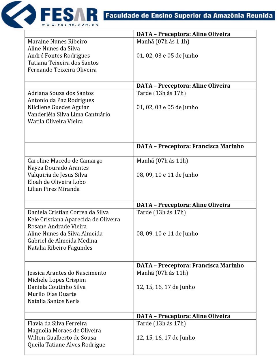 Eloah de Oliveira Lobo Lilian Pires Miranda Daniela Cristian Correa da Silva Kele Cristiana Aparecida de Oliveira Rosane Andrade Vieira Aline Nunes da Silva Almeida Gabriel de Almeida Medina Natalia