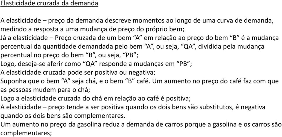 deseja-se aferir como QA responde a mudanças em PB ; A elasticidade cruzada pode ser positiva ou negativa; Suponha que o bem A seja chá, e o bem B café.