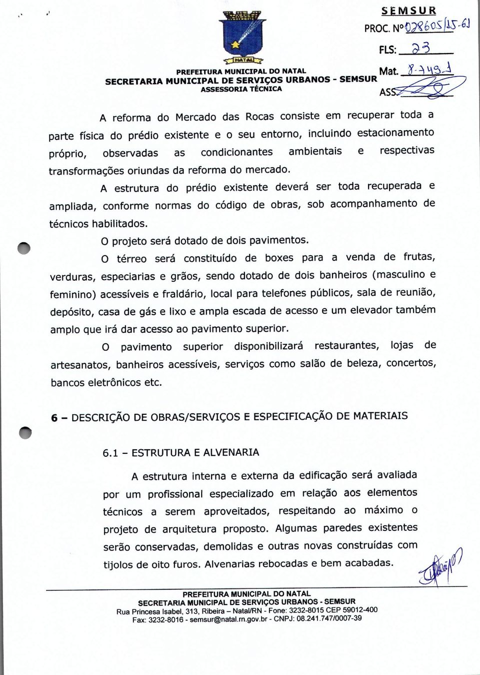 incluindo estacionamento próprio, observadas as condicionantes ambientais e respectivas transformações oriundas da reforma do mercado.