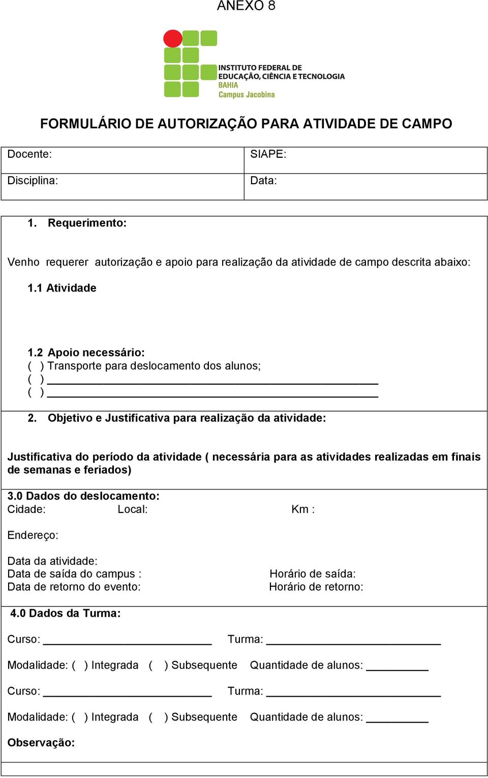 Objetivo e Justificativa para realização da atividade: Justificativa do período da atividade ( necessária para as atividades realizadas em finais de semanas e feriados) 3.