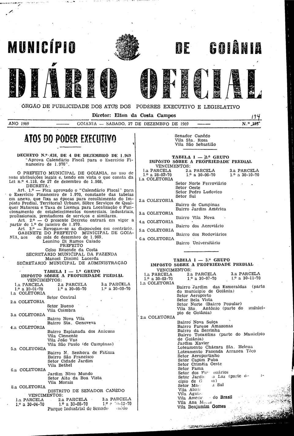 O PREFEITO MUNICIPAL DE GOIANIA, no uso de suas atribuições legais e, tendo em vista o que consta da Lei n. 4.118, de 27 de dezembro de 1.968, DECRETA: Art.