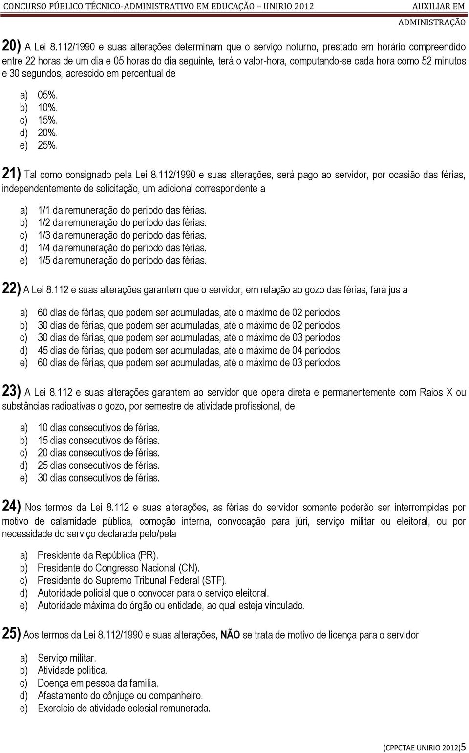 minutos e 30 segundos, acrescido em percentual de a) 05%. b) 10%. c) 15%. d) 20%. e) 25%. 21) Tal como consignado pela Lei 8.