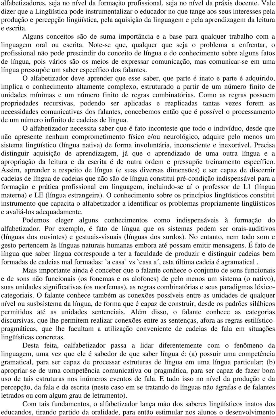 escrita. Alguns conceitos são de suma importância e a base para qualquer trabalho com a linguagem oral ou escrita.