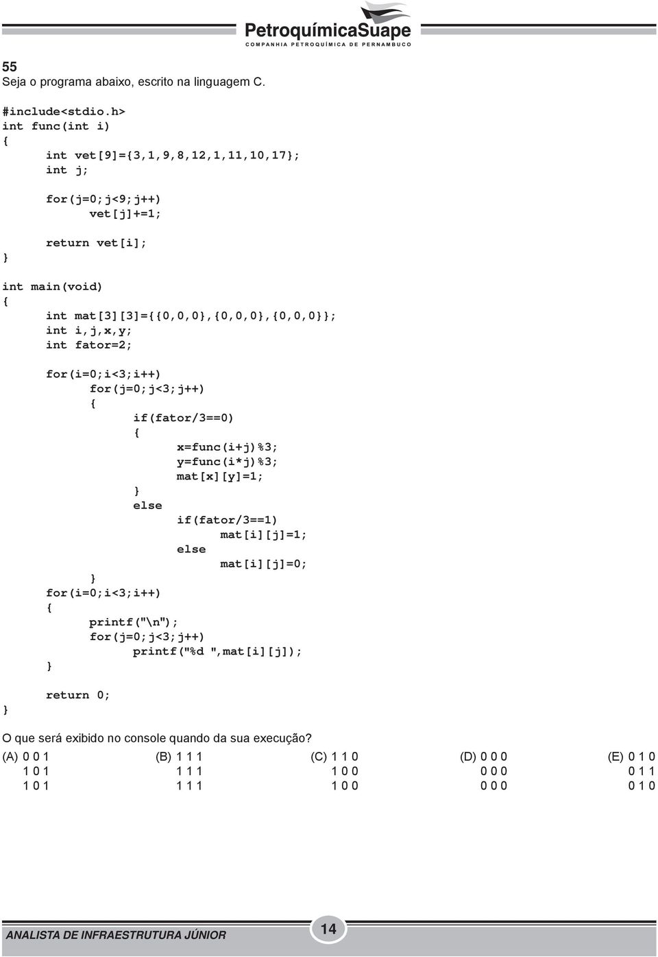 i,j,x,y; int fator=2; for(i=0;i<3;i++) for(j=0;j<3;j++) if(fator/3==0) x=func(i+j)%3; y=func(i*j)%3; mat[x][y]=1; else if(fator/3==1) mat[i][j]=1; else