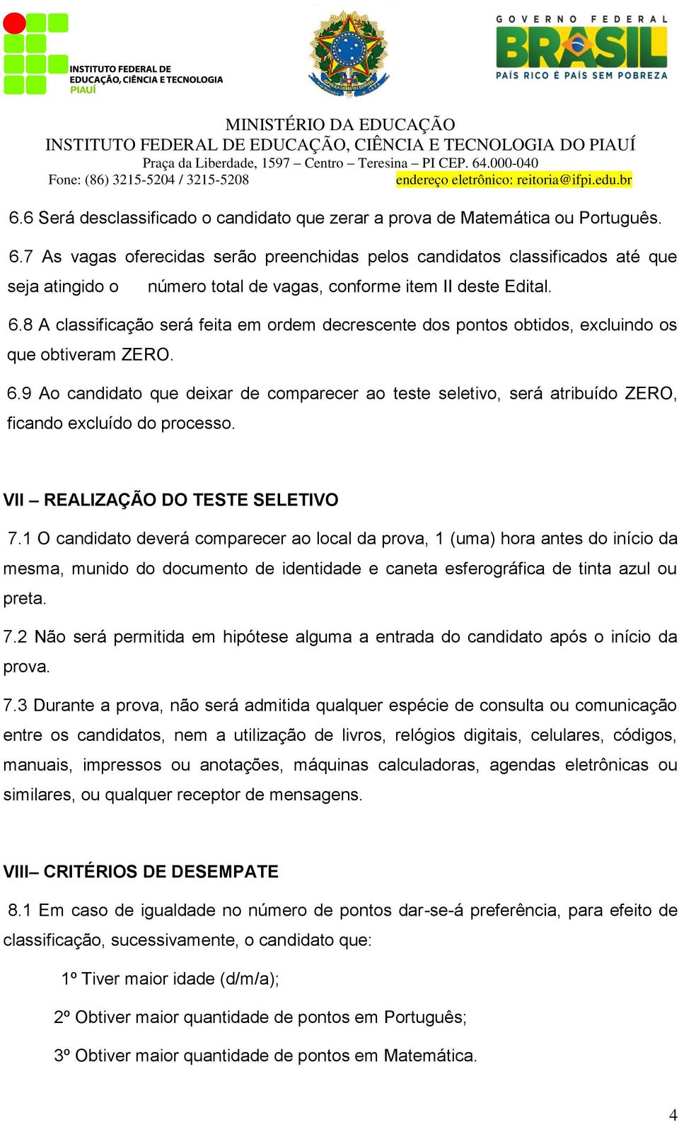 8 A classificação será feita em ordem decrescente dos pontos obtidos, excluindo os que obtiveram ZERO. 6.