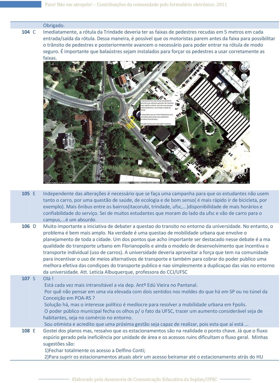 É importante que balaústres sejam instalados para forçar os pedestres a usar corretamente as faixas. 105.