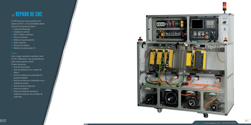 Sensores de resposta Módulos de comunicação I/O Teste: Após o reparo concluído é realizado o teste do CNC. Oferecemos 1 ano de garantia para todos nossos reparos e venda.