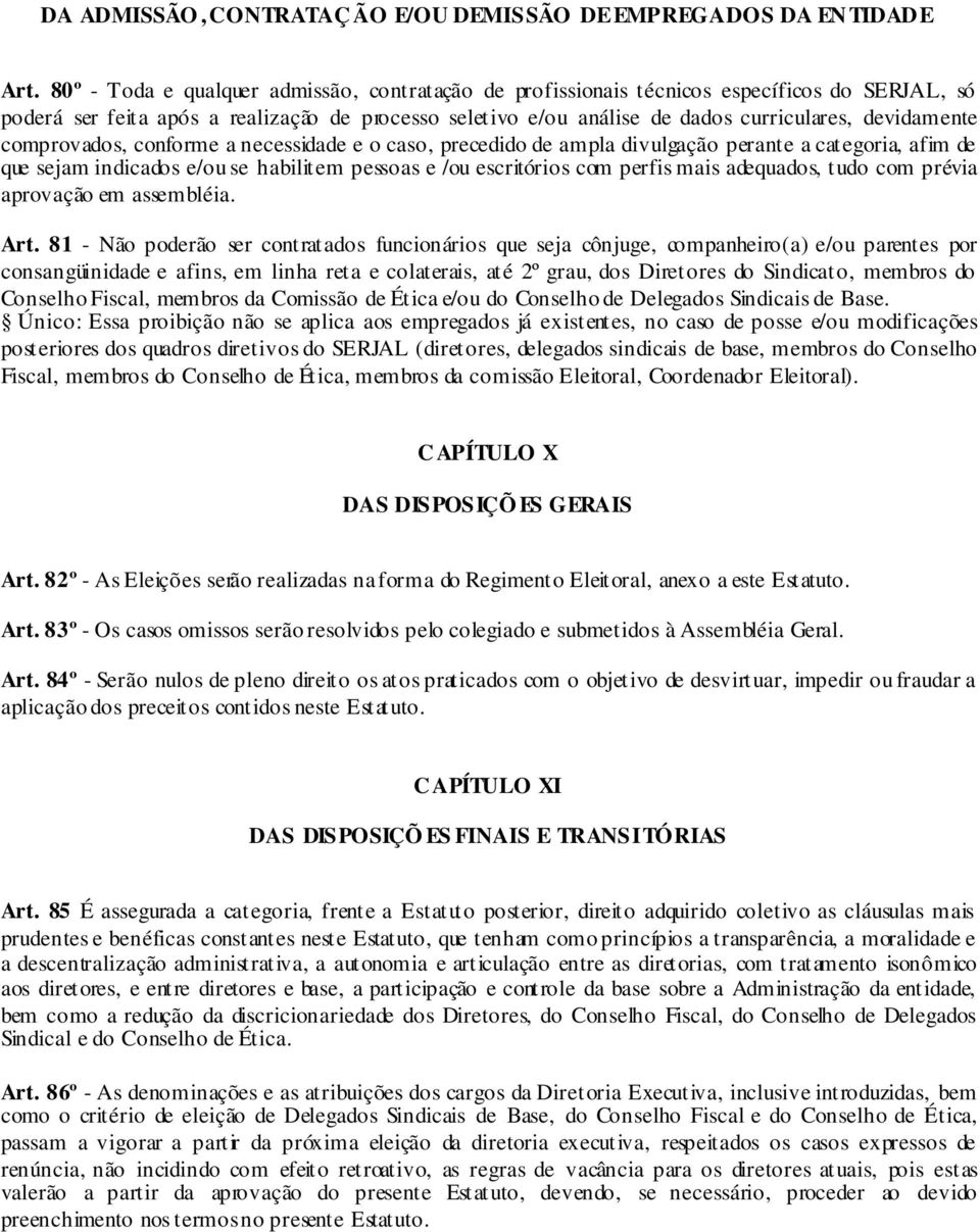 comprovados, conforme a necessidade e o caso, precedido de ampla divulgação perante a categoria, afim de que sejam indicados e/ou se habilitem pessoas e /ou escritórios com perfis mais adequados,