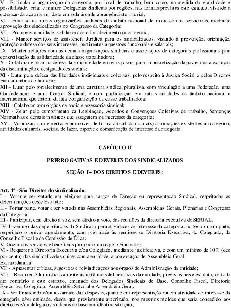 aprovação dos sindicalizados no Congresso da Categoria; VII - Promover a unidade, solidariedade e fortalecimento da categoria; VIII - Manter serviços de assistência Jurídica para os sindicalizados,