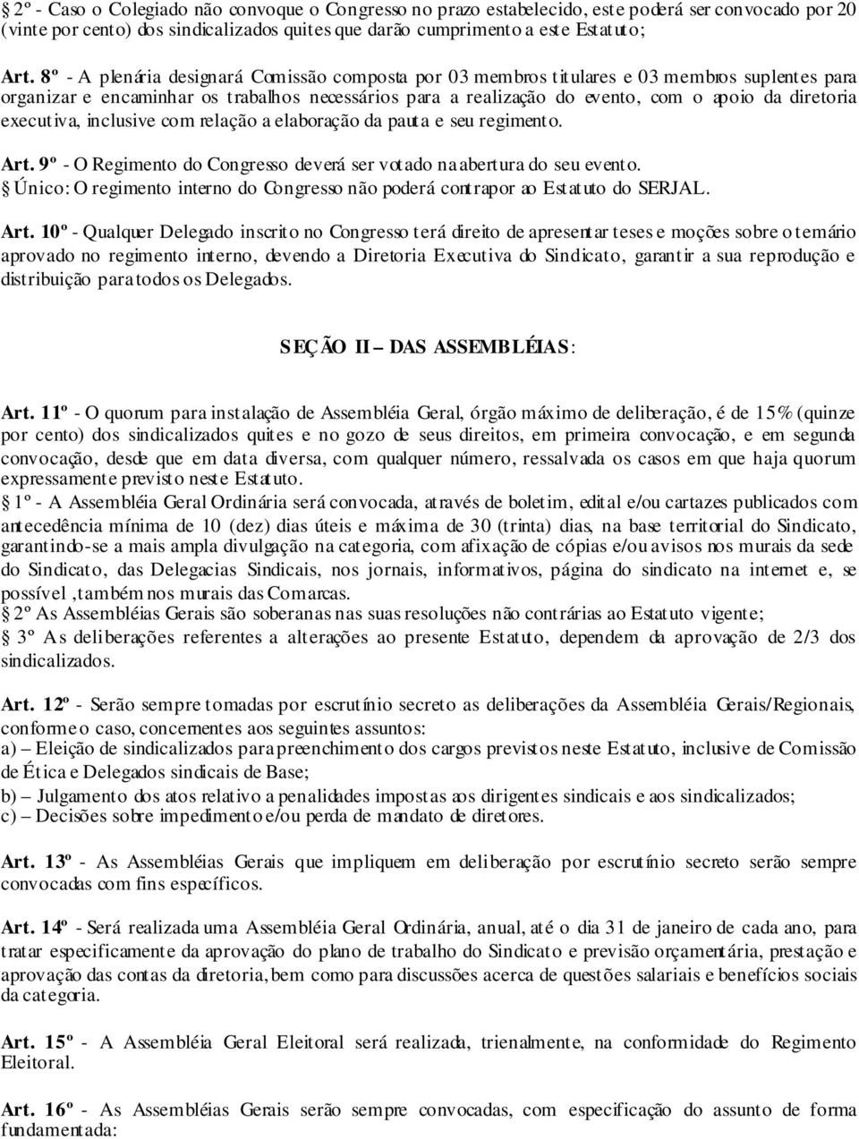 executiva, inclusive com relação a elaboração da pauta e seu regimento. Art. 9º - O Regimento do Congresso deverá ser votado na abertura do seu evento.