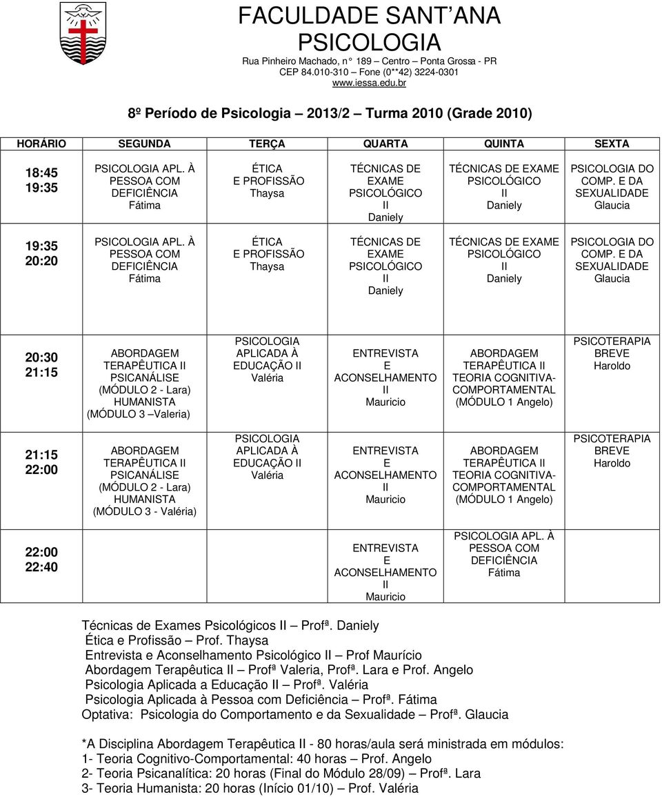 DA SXUALIDAD ABORDAGM TRAPÊUTICA PSICANÁLIS (MÓDULO 2 - Lara) HUMANISTA (MÓDULO 3 Valeria) DUCAÇÃO NTRVISTA ACONSLHAMNTO ABORDAGM TRAPÊUTICA TORIA COGNITIVA- COMPORTAMNTAL (MÓDULO 1 Angelo)