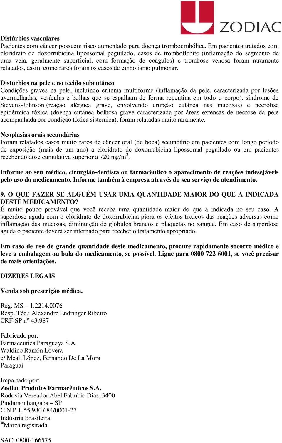 venosa foram raramente relatados, assim como raros foram os casos de embolismo pulmonar.