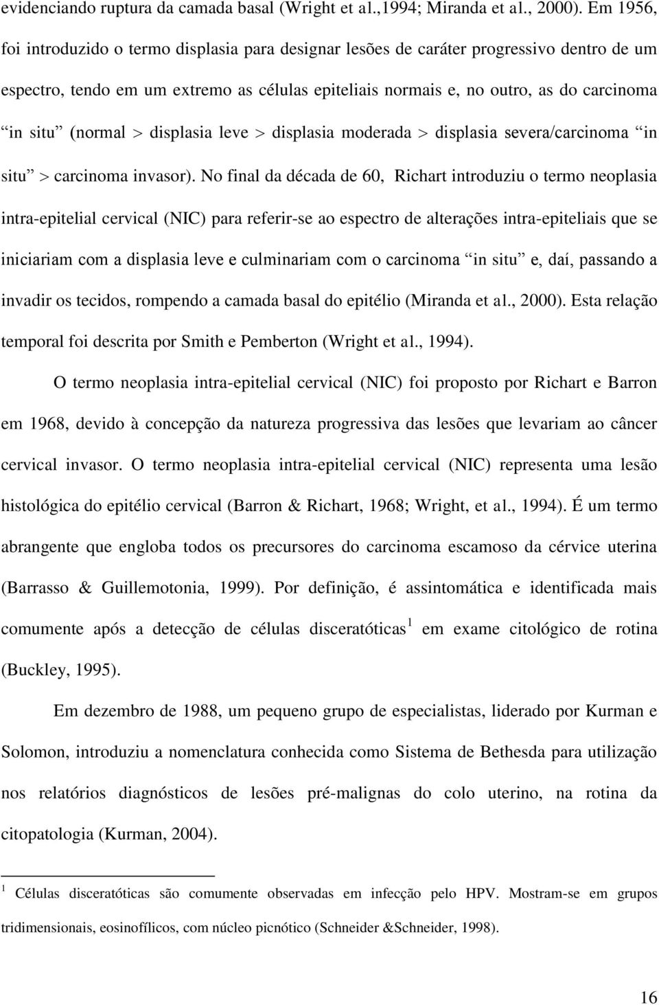 (normal displasia leve displasia moderada displasia severa/carcinoma in situ carcinoma invasor).