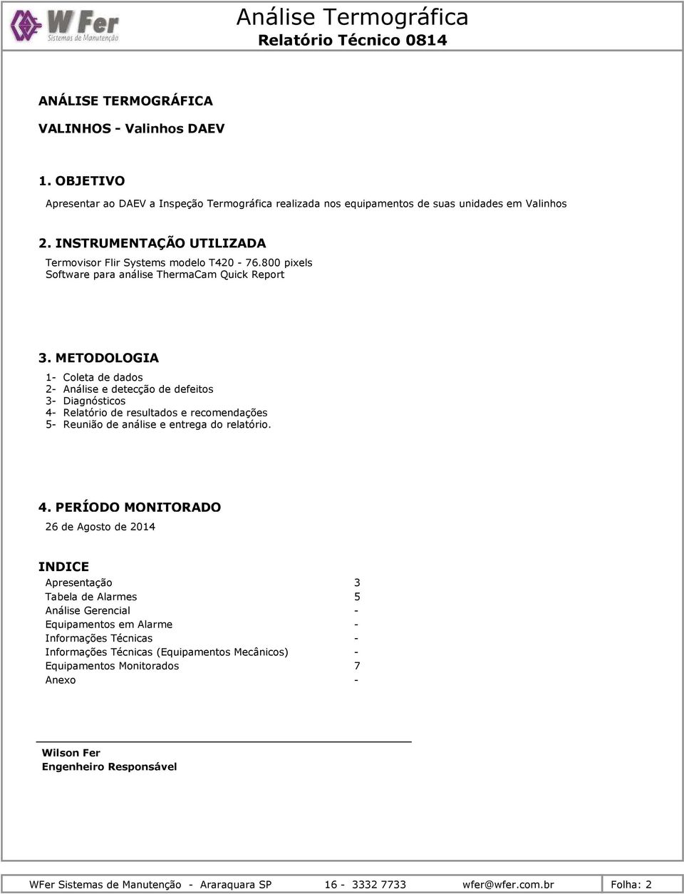 METODOLOGIA 1 Coleta de dados 2 Análise e detecção de defeitos 3 Diagnósticos 4 