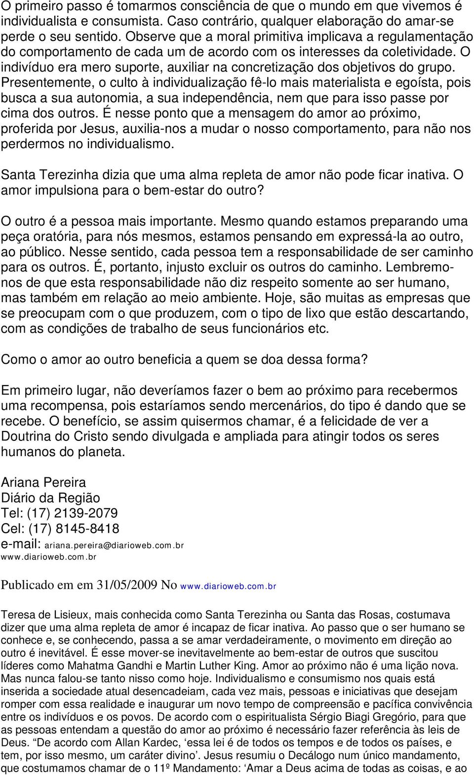 O indivíduo era mero suporte, auxiliar na concretização dos objetivos do grupo.