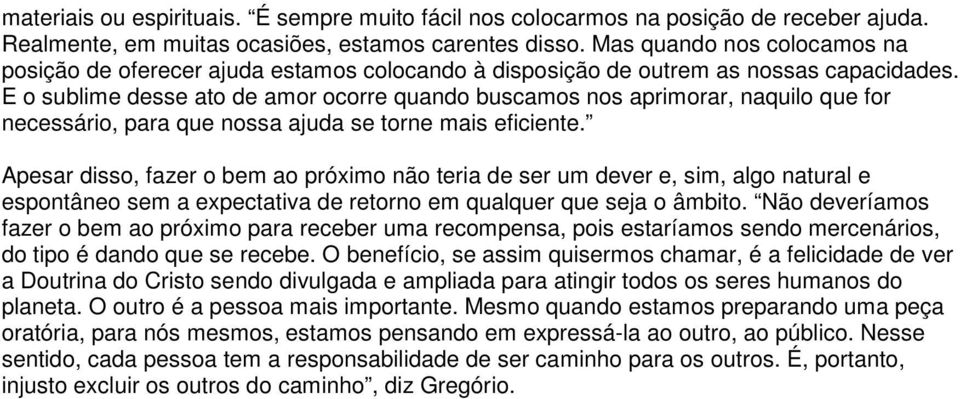 E o sublime desse ato de amor ocorre quando buscamos nos aprimorar, naquilo que for necessário, para que nossa ajuda se torne mais eficiente.