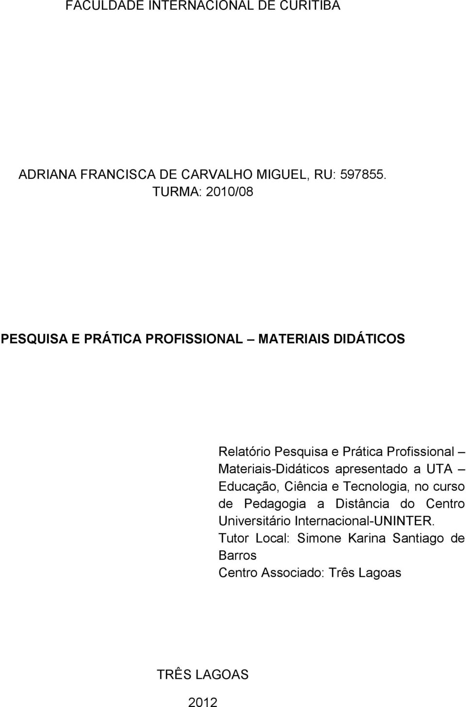 Materiais-Didáticos apresentado a UTA Educação, Ciência e Tecnologia, no curso de Pedagogia a Distância do