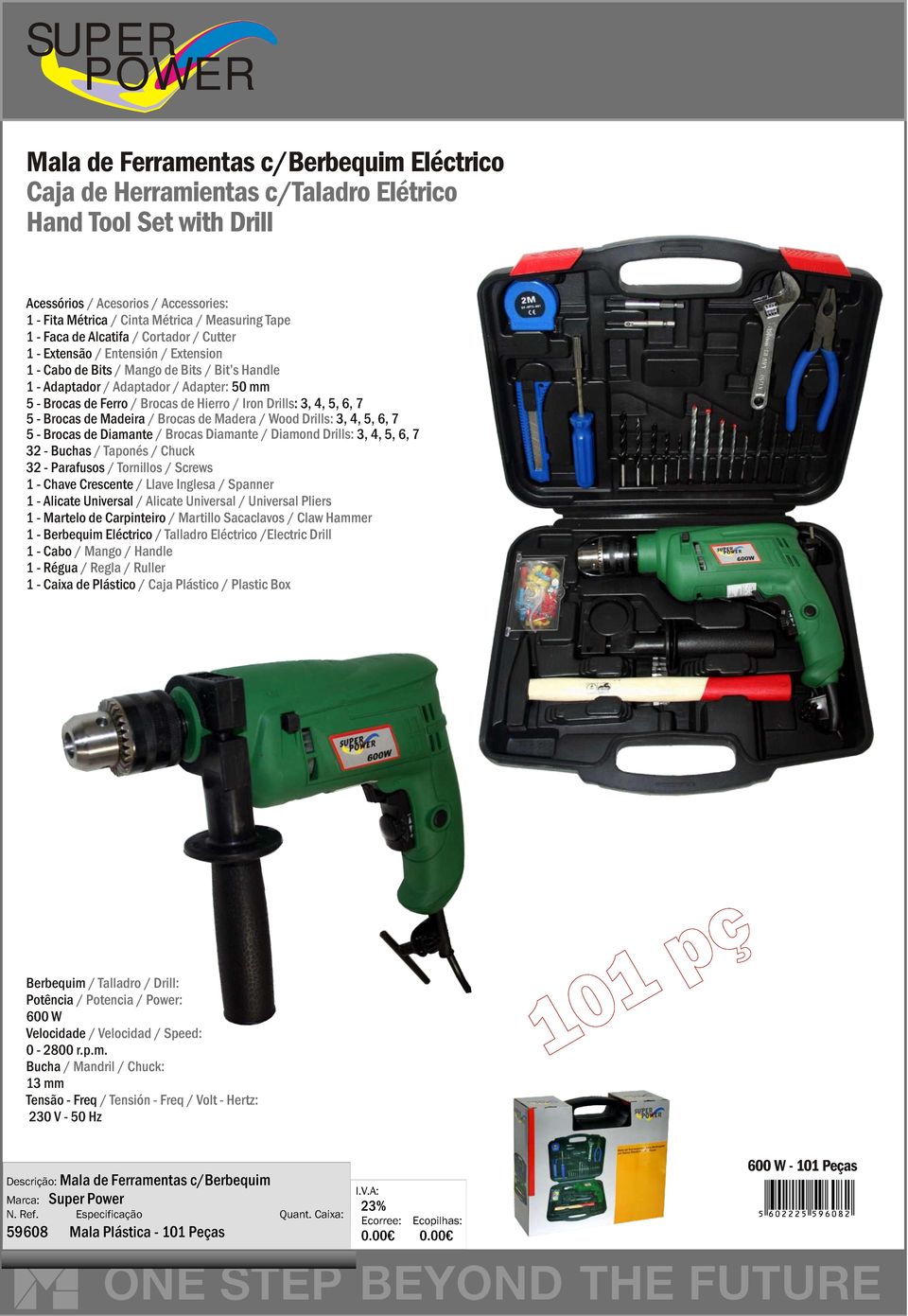 Hierro / Iron Drills: 3, 4, 5, 6, 7 5 - Brocas de Madeira / Brocas de Madera / Wood Drills: 3, 4, 5, 6, 7 5 - Brocas de Diamante / Brocas Diamante / Diamond Drills: 3, 4, 5, 6, 7 32 - Buchas /