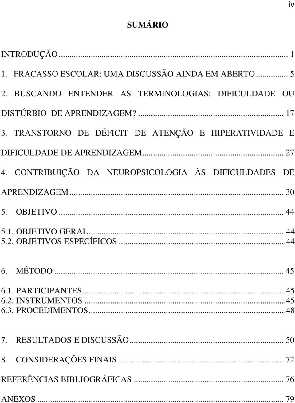 TRANSTORNO DE DÉFICIT DE ATENÇÃO E HIPERATIVIDADE E DIFICULDADE DE APRENDIZAGEM... 27 4.